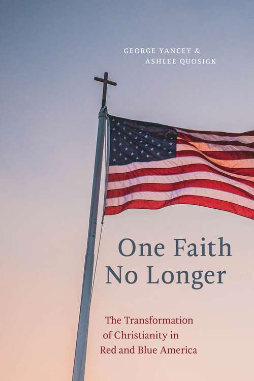 Book cover of One Faith No Longer: The Transformation of Christianity in Red and Blue America