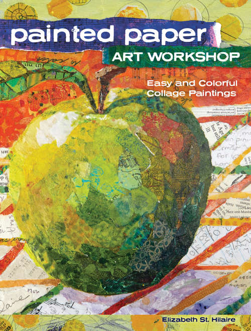 Book cover of Painted Paper Art Workshop: Easy and Colorful Collage Paintings