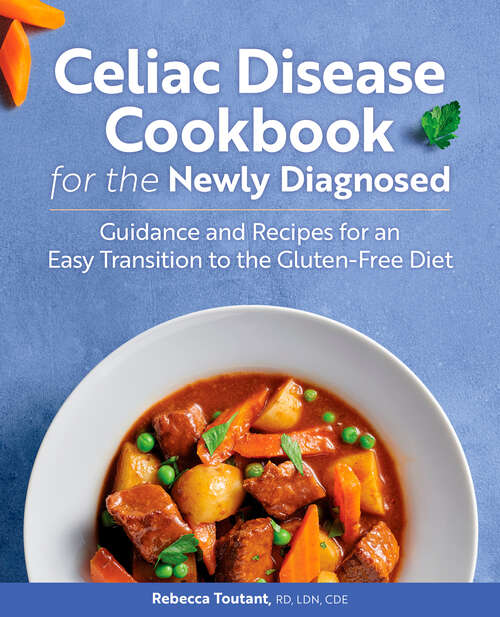 Book cover of Celiac Disease Cookbook for the Newly Diagnosed: Guidance and Recipes for an Easy Transition to the Gluten-Free Diet