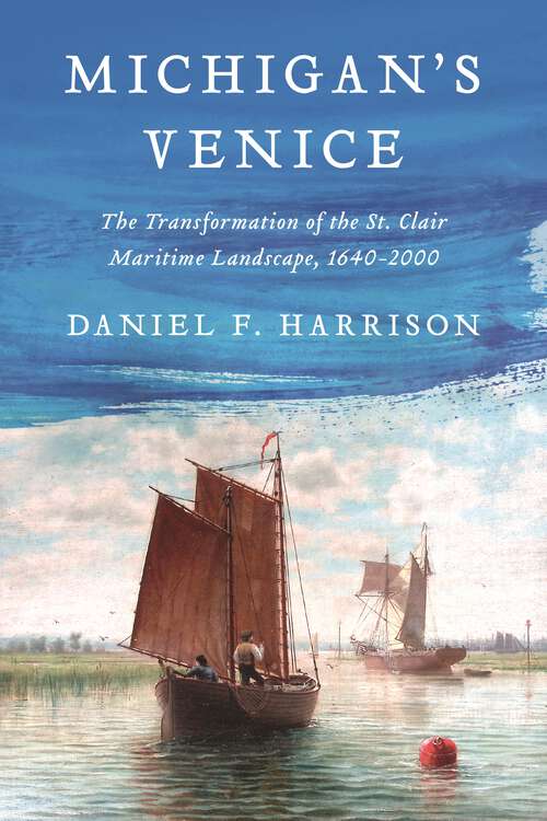 Book cover of Michigan’s Venice: The Transformation of the St. Clair Maritime Landscape, 1640–2000