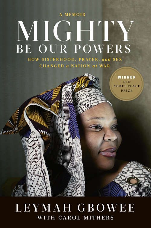 Book cover of Mighty Be Our Powers: How Sisterhood, Prayer, and Sex Changed a Nation at War