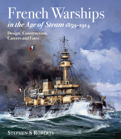 Book cover of French Warships in the Age of Steam 1859–1914