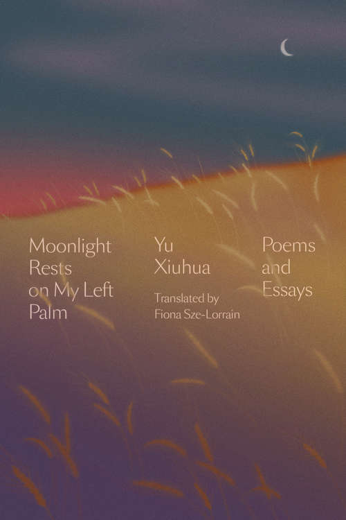 Book cover of Moonlight Rests on My Left Palm: Poems and Essays
