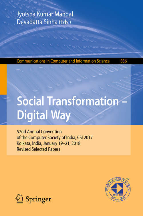 Social Transformation – Digital Way: 52nd Annual Convention Of The Computer Society Of India, Csi 2017, Kolkata, India, January 19-21, 2018, Revised Selected Papers (Communications In Computer And Information Science #836)