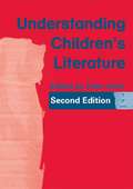 Understanding Children's Literature: Key Essays From The International Companion Encyclopedia Of Children's Literature