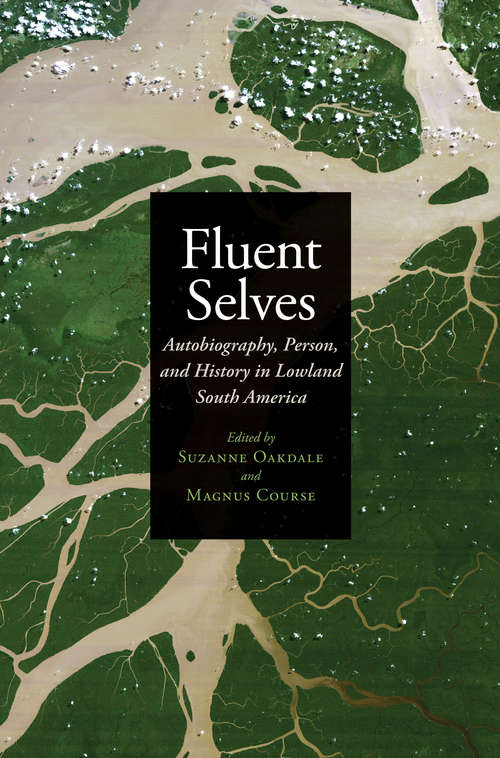 Book cover of Fluent Selves: Autobiography, Person, and History in Lowland South America