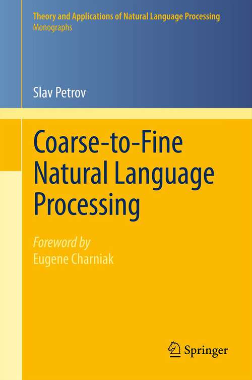 Book cover of Coarse-to-Fine Natural Language Processing (Theory and Applications of Natural Language Processing)
