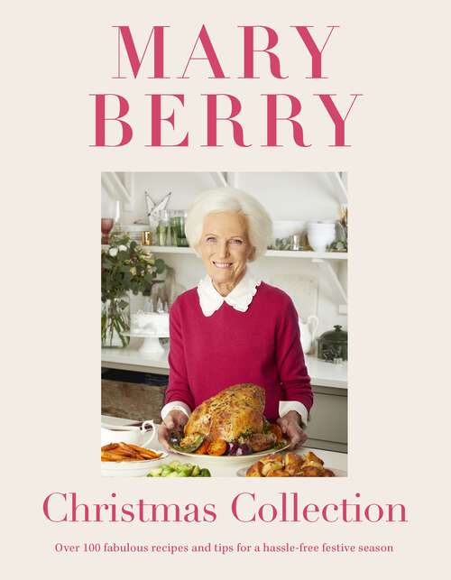 Book cover of Mary Berry's Christmas Collection: Over 100 fabulous recipes and tips for a hassle-free festive season