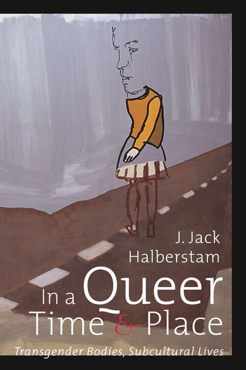 Book cover of In a Queer Time and Place: Transgender Bodies, Subcultural Lives (Sexual Cultures #3)