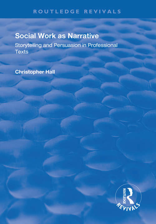 Social Work as Narrative: Storytelling and Persuasion in Professional Texts (Routledge Revivals)