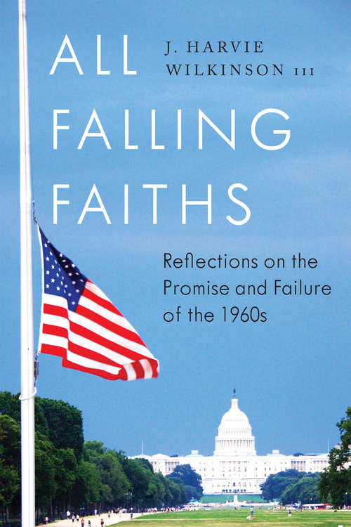 Book cover of All Falling Faiths: Reflections on the Promise and Failure of the 1960s