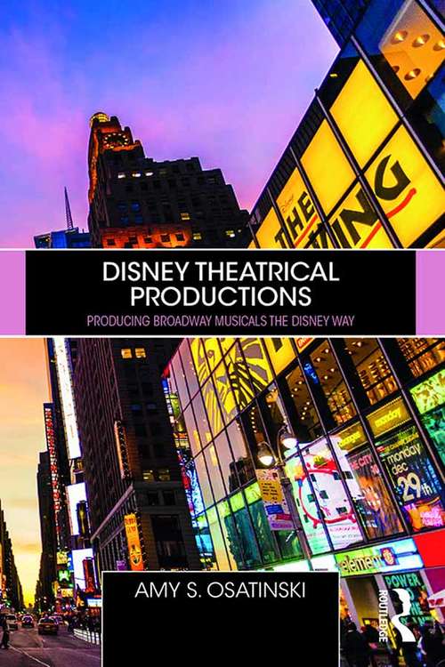Book cover of Disney Theatrical Productions: Producing Broadway Musicals the Disney Way