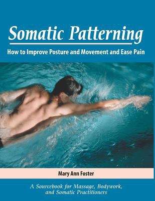 Book cover of Somatic Patterning: How to Improve Posture and Movement and Ease Pain