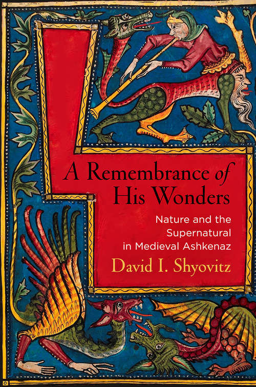 Book cover of A Remembrance of His Wonders: Nature and the Supernatural in Medieval Ashkenaz (Jewish Culture and Contexts)