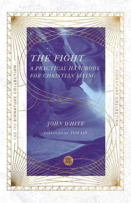 The Fight: A Practical Handbook for Christian Living (The IVP Signature Collection)