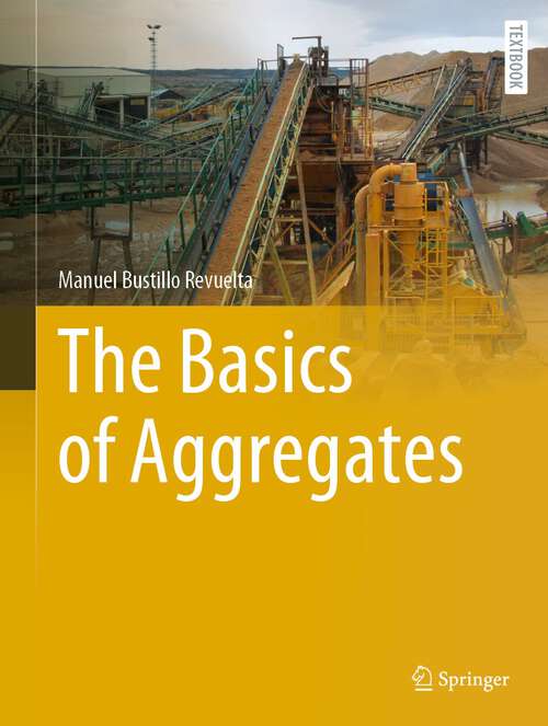 Book cover of The Basics of Aggregates (1st ed. 2024) (Springer Textbooks in Earth Sciences, Geography and Environment)