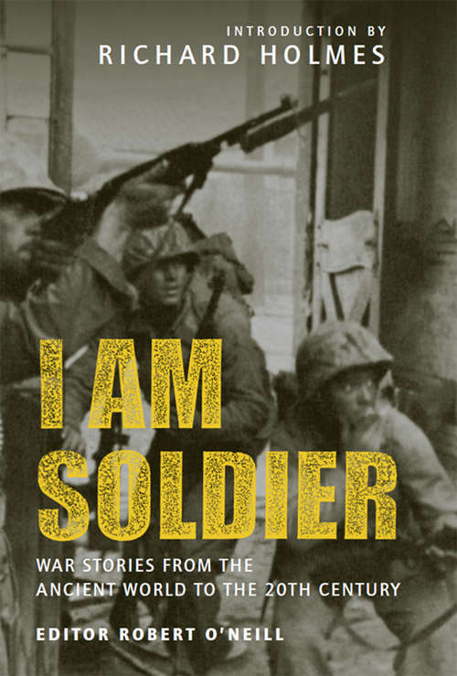 I Am Soldier: War Stories, from the Ancient World to the 20th Century
