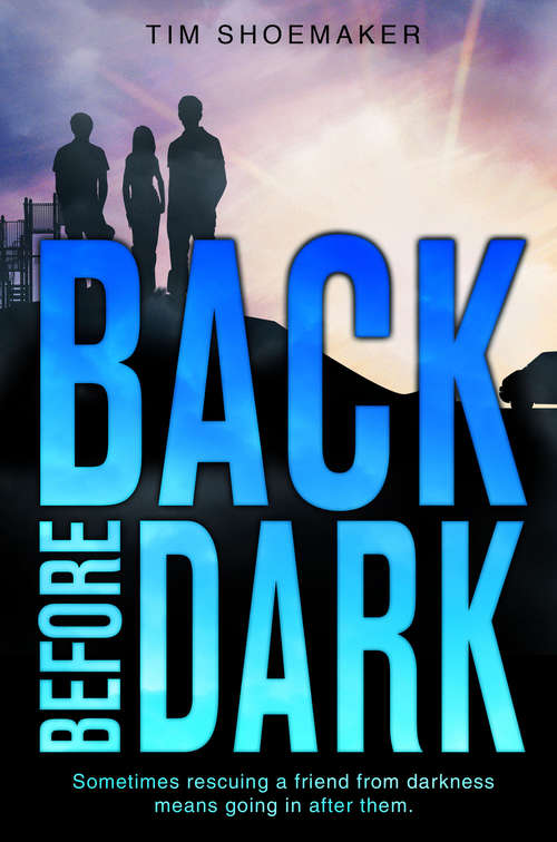 Book cover of Back Before Dark: Sometimes rescuing a friend from darkness ... means going in after them