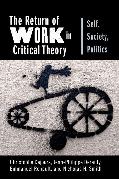 The Return of Work in Critical Theory: Self, Society, Politics (New Directions in Critical Theory #56)