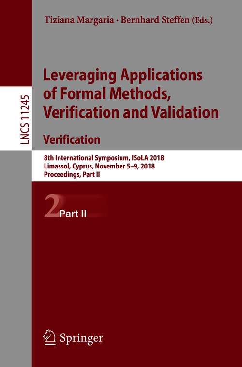 Book cover of Leveraging Applications of Formal Methods, Verification and Validation. Verification: 5th International Symposium, Isola 2012, Heraklion, Crete, Greece, October 15-18, 2012, Proceedings, Part Ii (1st ed. 2018) (Lecture Notes in Computer Science #7610)