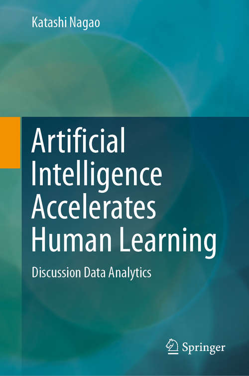 Book cover of Artificial Intelligence Accelerates Human Learning: Discussion Data Analytics (1st ed. 2019)