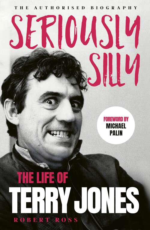 Book cover of Seriously Silly: The Life of Terry Jones (the authorised biography)