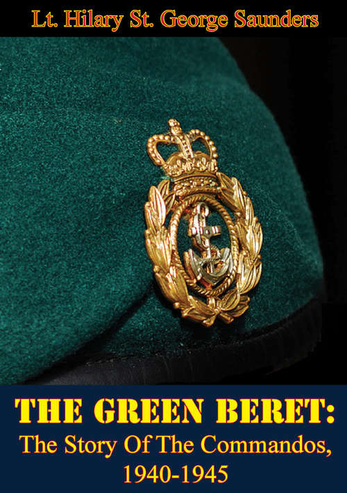 The Green Beret: The Story Of The Commandos, 1940-1945