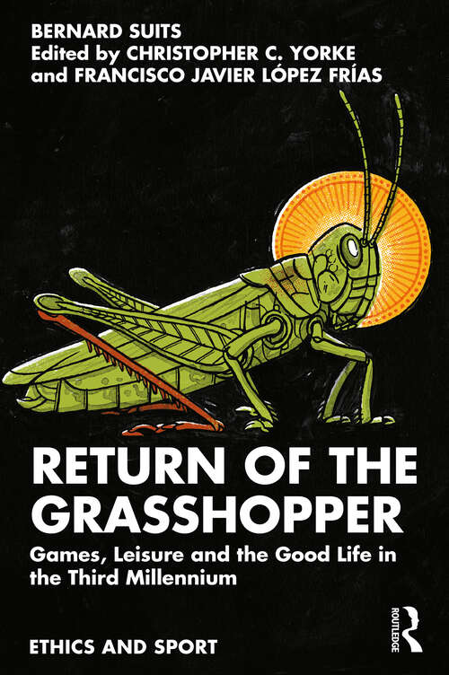 Book cover of Return of the Grasshopper: Games, Leisure and the Good Life in the Third Millennium (Ethics and Sport)