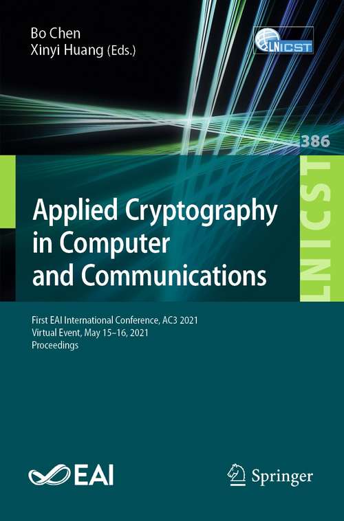 Applied Cryptography in Computer and Communications: First EAI International Conference, AC3 2021, Virtual Event, May 15-16, 2021, Proceedings (Lecture Notes of the Institute for Computer Sciences, Social Informatics and Telecommunications Engineering #386)
