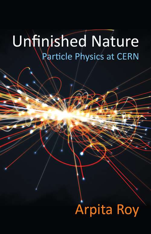 Book cover of Unfinished Nature: Particle Physics at CERN