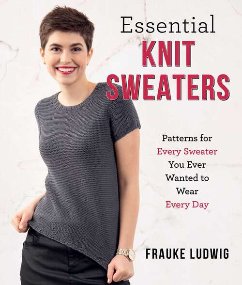 Book cover of Essential Knit Sweaters: Patterns for Every Sweater You Ever Wanted to Wear Every Day