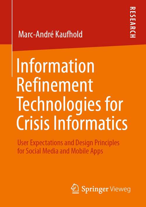Book cover of Information Refinement Technologies for Crisis Informatics: User Expectations and Design Principles for Social Media and Mobile Apps (1st ed. 2021)