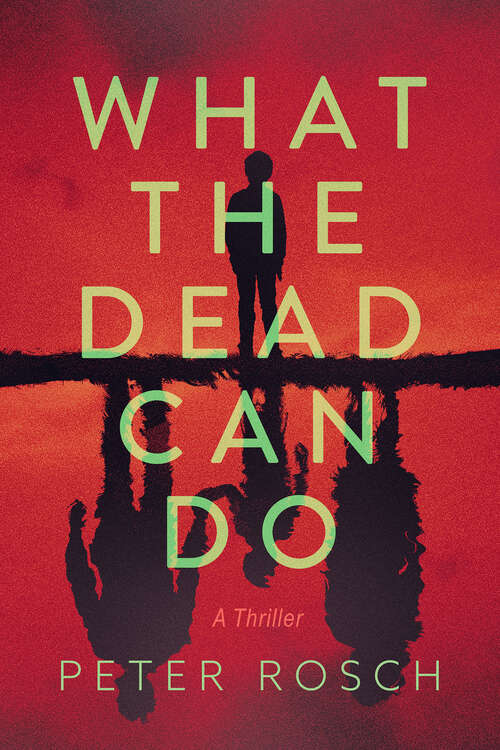 Book cover of What the Dead Can Do: A Thriller