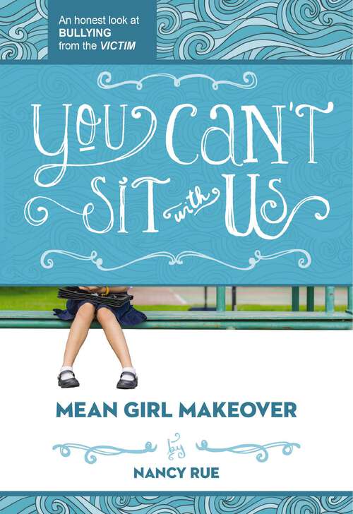 Book cover of You Can't Sit With Us: An Honest Look at Bullying from the Victim (Mean Girl Makeover #2)