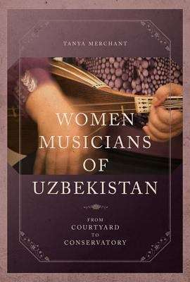 Book cover of Women Musicians of Uzbekistan: From Courtyard to Conservatory