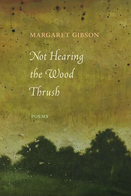 Book cover of Not Hearing the Wood Thrush: Poems