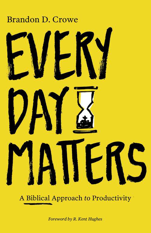 Book cover of Every Day Matters: A Biblical Approach to Productivity