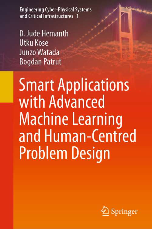 Book cover of Smart Applications with Advanced Machine Learning and Human-Centred Problem Design (1st ed. 2023) (Engineering Cyber-Physical Systems and Critical Infrastructures #1)