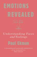 Emotions Revealed: Recognizing Faces And Feelings To Improve Communication And Emotional Life
