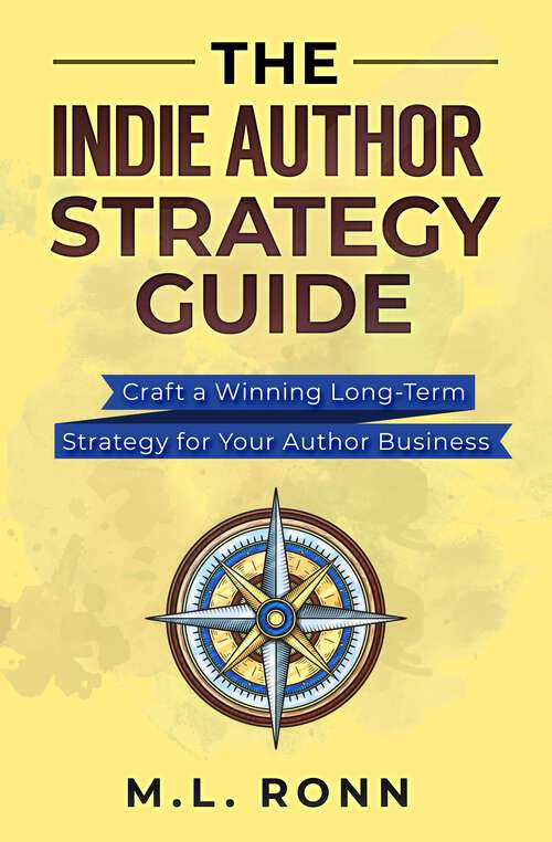Book cover of The Indie Author Strategy Guide: Craft a Winning Long-Term Strategy for Your Author Business (Author Level Up #12)