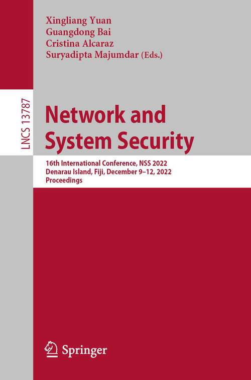 Network and System Security: 16th International Conference, NSS 2022, Denarau Island, Fiji, December 9–12, 2022, Proceedings (Lecture Notes in Computer Science #13787)