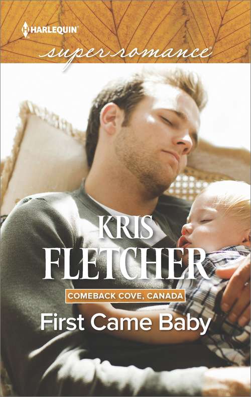 Book cover of First Came Baby: Falling For The Brother Summer By The Sea First Came Baby To Catch A Thief (Comeback Cove, Canada Ser. #6)