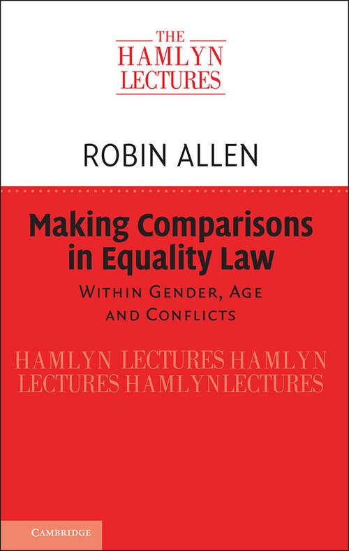 Making Comparisons in Equality Law: Within Gender, Age and Conflicts (The Hamlyn Lectures)
