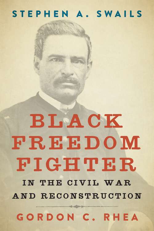 Book cover of Stephen A. Swails: Black Freedom Fighter in the Civil War and Reconstruction (Southern Biography Series)