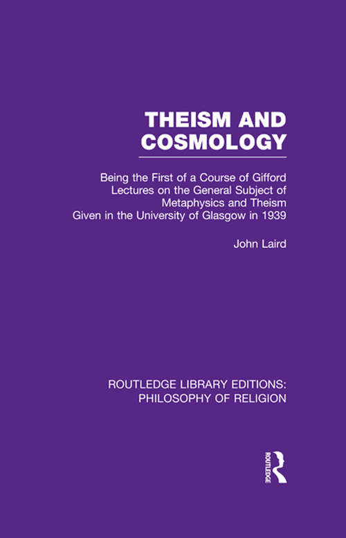 Book cover of Theism and Cosmology: Being the First Series of a Course of Gifford Lectures on the General Subject of Metaphysics and Theism given in the University of Glasgow in 1939 (Routledge Library Editions: Philosophy of Religion)