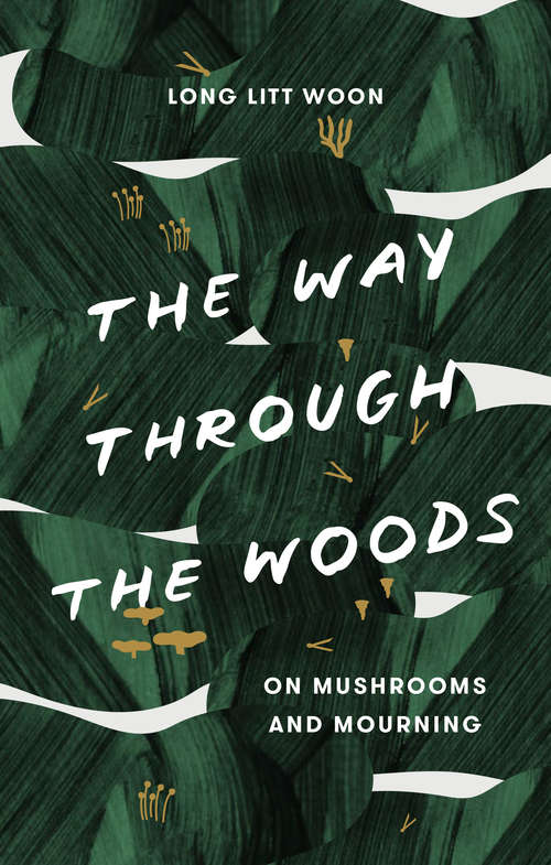 Book cover of The Way Through the Woods: On Mushrooms and Mourning