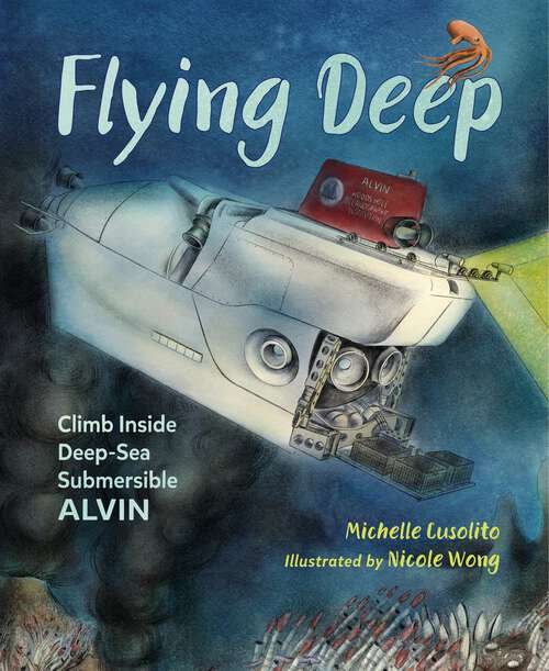 Book cover of Flying Deep: Climb Inside Deep-Sea Submersible Alvin