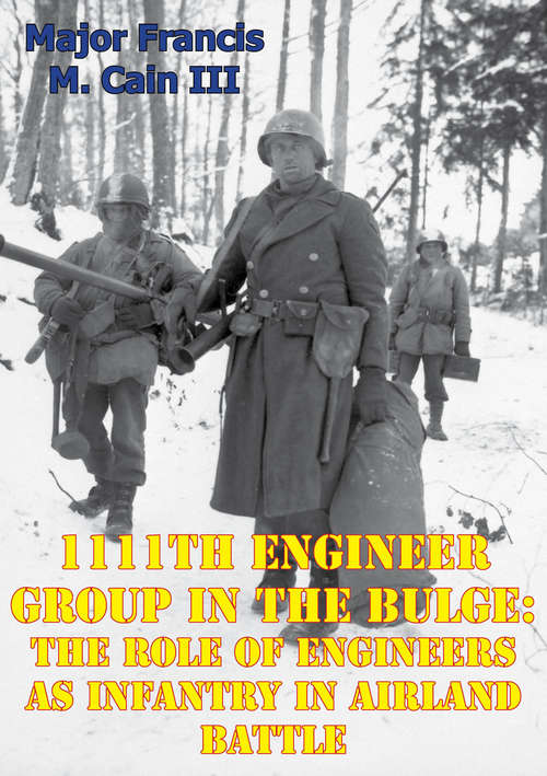 Book cover of 1111th Engineer Group In The Bulge: The Role Of Engineers As Infantry In Airland Battle