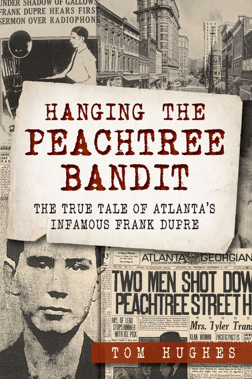 Book cover of Hanging the Peachtree Bandit: The True Tale of Atlanta's Infamous Frank DuPre
