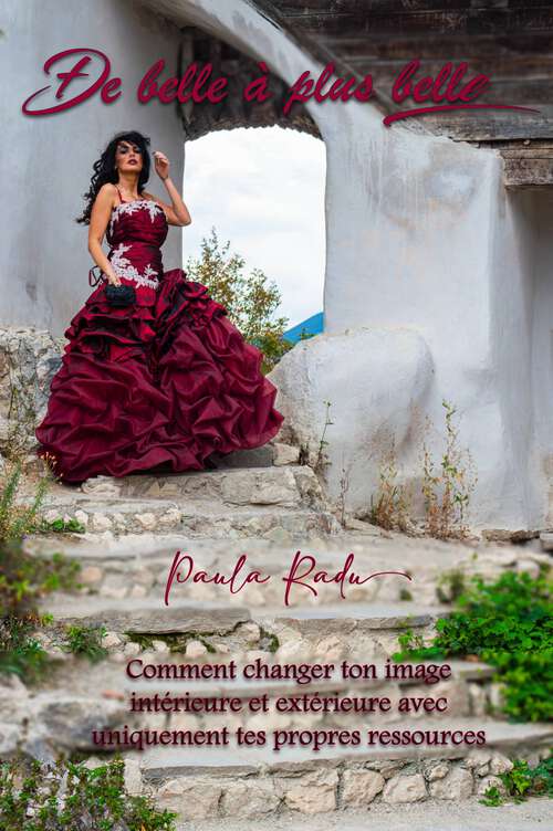Book cover of De belle à plus belle: Comment changer ton image intérieure et extérieure avec uniquement tes propres ressources